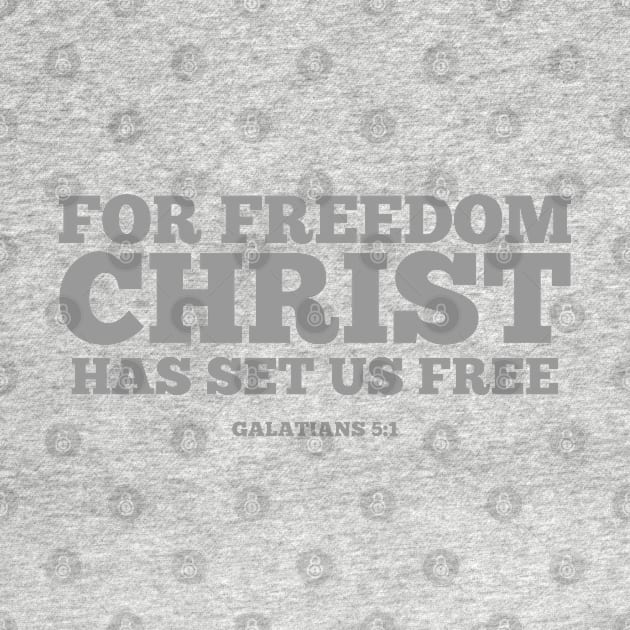 For Freedom Christ Has Set Us Free. Galatians 5:1 by ChristianLifeApparel